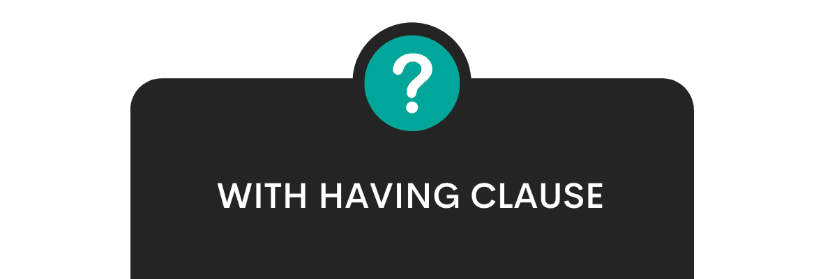 Using SQL GROUP BY With HAVING Clause